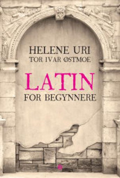 Latin for begynnere av Helene Uri og Tor Ivar Østmoe (Innbundet)