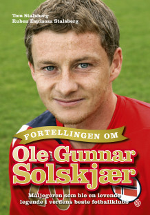 Fortellingen om Ole Gunnar Solskjær av Tom Stalsberg og Ruben Espinoza Stalsberg (Innbundet)