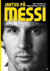 Jakten på Messi av Ruben Espinoza Stalsberg og Tom Stalsberg (Innbundet)