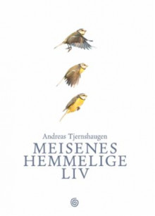 Meisenes hemmelige liv av Andreas Tjernshaugen (Innbundet)
