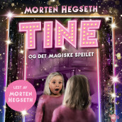 Tine og det magiske speilet av Morten Hegseth (Nedlastbar lydbok)
