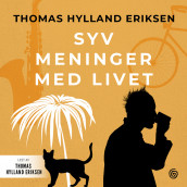 Syv meninger med livet av Thomas Hylland Eriksen (Nedlastbar lydbok)