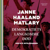 Demokratiets langsomme død av Janne Haaland Matlary (Nedlastbar lydbok)