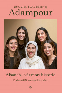 Afsaneh - vår mors historie av Lina Adampour, Mina Adampour, Diana Adampour, Sophia Adampour og Geir Svardal (Innbundet)