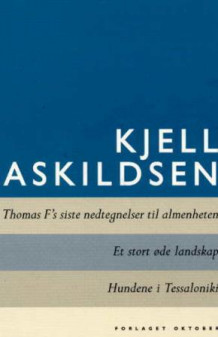 Thomas F's siste nedtegnelser til almenheten ; Et stort øde landskap ; Hundene i Tessaloniki av Kjell Askildsen (Heftet)