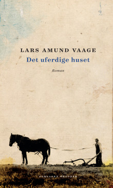 Det uferdige huset av Lars Amund Vaage (Innbundet)