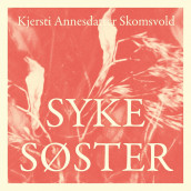 Syke søster av Kjersti Annesdatter Skomsvold (Nedlastbar lydbok)