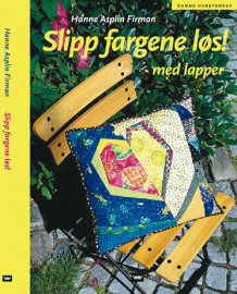 Slipp fargene løs! av Hanne Asplin Firman (Innbundet)
