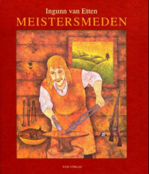 Meistersmeden av Ingunn van Etten (Innbundet)