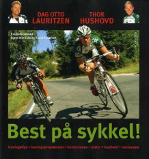 Best på sykkel! av Thor Hushovd, Dag Otto Lauritzen, Roald Ankersen og Bjørn Atle Eide (Innbundet)