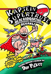 Kaptein Supertruse og de radioaktive robottrusenes redselsfulle revansj av Dav Pilkey (Innbundet)