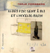 Aldri for sent å bli et lykkelig barn av Terje Forsberg (Lydbok-CD)