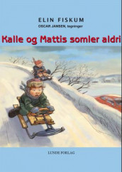 Kalle og Mattis somler aldri av Elin Fiskum (Innbundet)