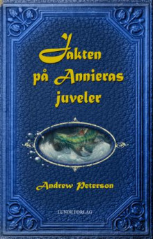 Jakten på Annieras juveler av Andrew Peterson (Heftet)