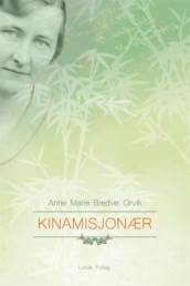 Kinamisjonær av Anne Marie Bredvei Orvik (Innbundet)