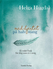 Med hjertet på halv stang av Helga Hugdal (Innbundet)
