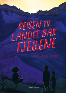 Reisen til landet bak fjellene av Anette Broberg Knudsen (Innbundet)