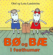 Bø og Bæ i festhumør av Lena Landström og Olof Landström (Innbundet)