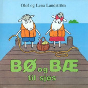 Bø og Bæ til sjøs av Lena Landström og Olof Landström (Innbundet)