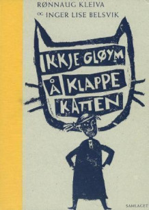 Ikkje gløym å klappe katten av Rønnaug Kleiva (Innbundet)