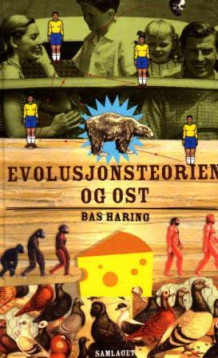 Evolusjonsteorien og ost av Bas Haring (Innbundet)