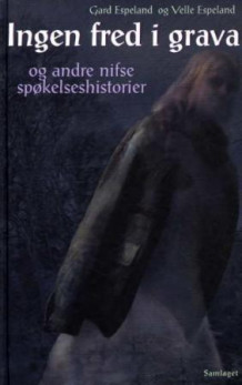 Ingen fred i grava og andre nifse spøkelseshistorier av Gard Espeland og Velle Espeland (Innbundet)
