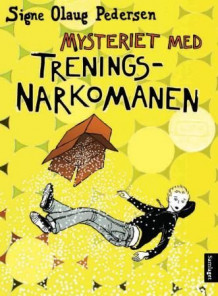 Mysteriet med treningsnarkomanen av Signe Olaug Pedersen (Innbundet)