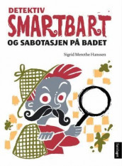 Detektiv Smartbart og sabotasjen på badet av Sigrid Merethe Hanssen (Innbundet)