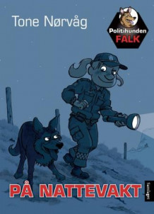 Politihunden Falk på nattevakt av Tone Nørvåg (Innbundet)