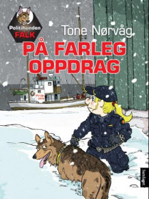 Politihunden Falk på farleg oppdrag av Tone Nørvåg (Innbundet)