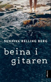 Beina i gitaren av Sunniva Relling Berg (Innbundet)
