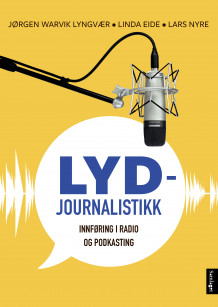 Lydjournalistikk av Jørgen Warvik Lyngvær, Linda Eide og Lars Nyre (Heftet)