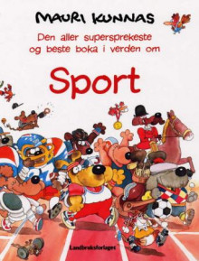 Den aller supersprekeste og beste boka i verden om sport av Mauri Kunnas (Innbundet)