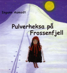 Pulverheksa på Frossenfjell av Ingunn Aamodt (Innbundet)