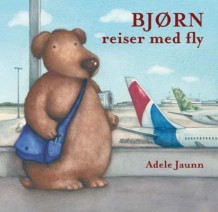 Bjørn reiser med fly av Adele Jaunn (Innbundet)