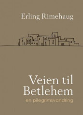 Veien til Betlehem av Erling Rimehaug (Innbundet)