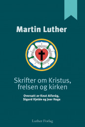 Skrifter om Kristus, frelsen og kirken av Martin Luther (Innbundet)