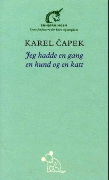 Jeg hadde en gang en hund og en katt av Karel Čapek og Kristin Sofie Kilsti (Innbundet)