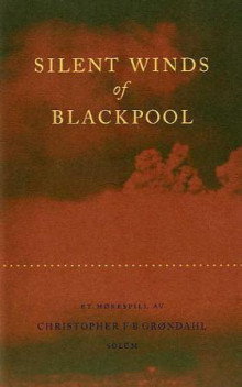 Silent winds of Blackpool av Christopher F-B Grøndahl (Innbundet)