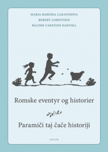 Romske eventyr og historier = Paramici taj cace historiji av Maria Barinka Lakatosova, Robert Lorentsen og Balder Carstens Hasvoll (Innbundet)
