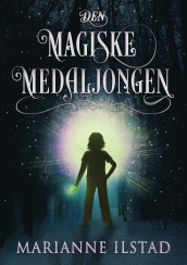 Den magiske medaljongen av Marianne Ilstad (Ebok)