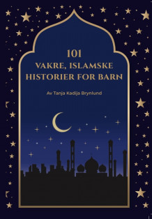 101 vakre islamske historier for barn av Tanja Iren Brynlund (Innbundet)
