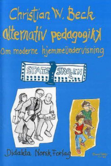 Alternativ pedagogikk av Christian W. Beck (Heftet)