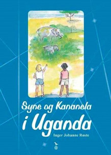 Syne og Kananela i Uganda av Inger Johanne Røste (Innbundet)