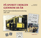 På sporet i Bergen gjennom 100 år av Egil Ertresvaag og Jo Gjerstad (Innbundet)