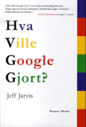 Hva ville Google gjort? av Jeff Jarvis (Innbundet)