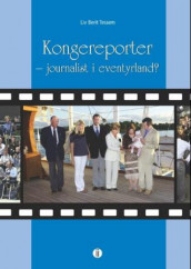Kongereporter - journalist i eventyrland? av Liv Berit Tessem (Heftet)