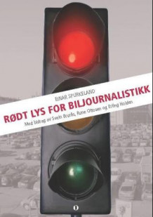 Rødt lys for biljournalistikk av Einar Spurkeland, Svein Brurås, Rune Ottosen og Erling Holden (Heftet)