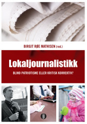 Lokaljournalistikk av Birgit Røe Mathisen (Heftet)