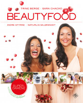 Beautyfood av Trine Berge og Sara Chacko (Innbundet)